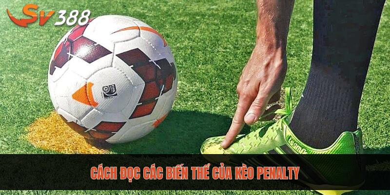 Cách đọc các biến thể của kèo Penalty