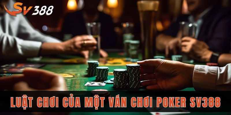 Review poker SV388 nhiều điểm nổi bật và mẹo chơi dễ thắng 2 Luật chơi cơ bản của một ván chơi poker sv388